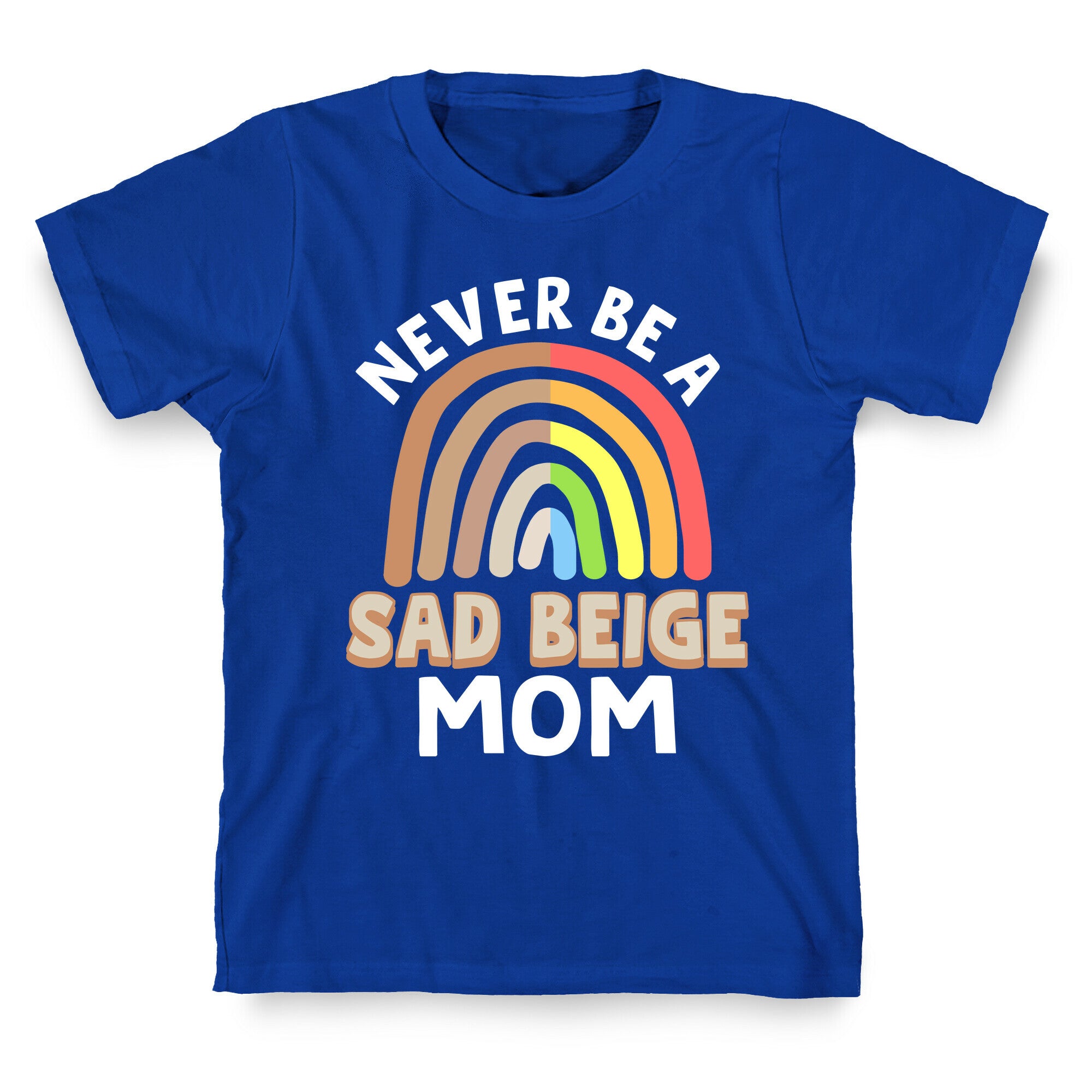 Never Be A Sad Beige Mom T-Shirt